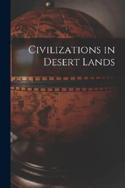 Civilizations in Desert Lands by Anonymous