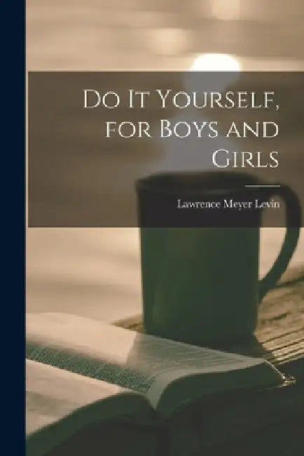 Do It Yourself, for Boys and Girls by Lawrence Meyer 1898-1968 Levin