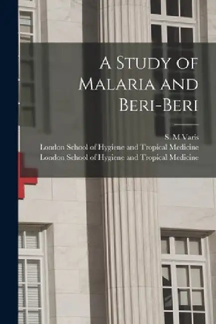 A Study of Malaria and Beri-beri [electronic Resource] by S. M. Varis