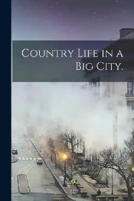 Country Life in a Big City. by Anonymous