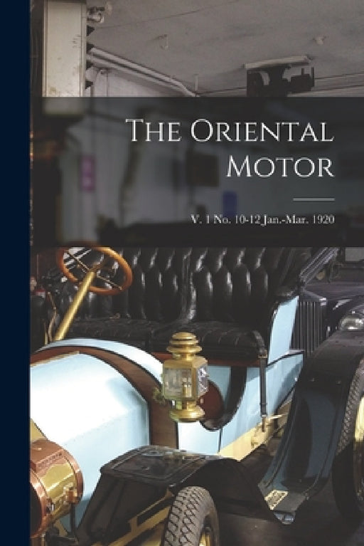 The Oriental Motor; v. 1 no. 10-12 Jan.-Mar. 1920 by Anonymous