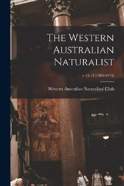 The Western Australian Naturalist; v.11-12 (1968-1974) by Western Australian Naturalists' Club
