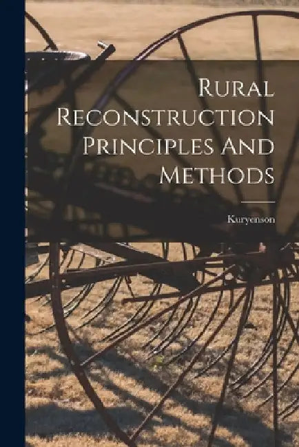 Rural Reconstruction Principles And Methods by Kuryenson