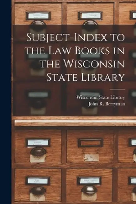 Subject-index to the Law Books in the Wisconsin State Library by Wisconsin State Library