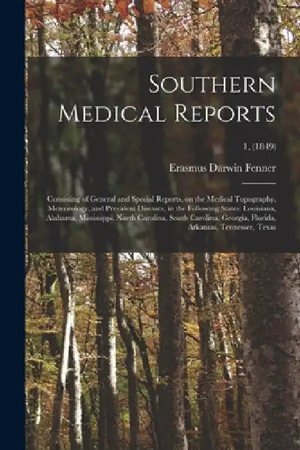 Southern Medical Reports: Consisting of General and Special Reports, on the Medical Topography, Meteorology, and Prevalent Diseases, in the Foll by Erasmus Darwin 1807-1866 Fenner