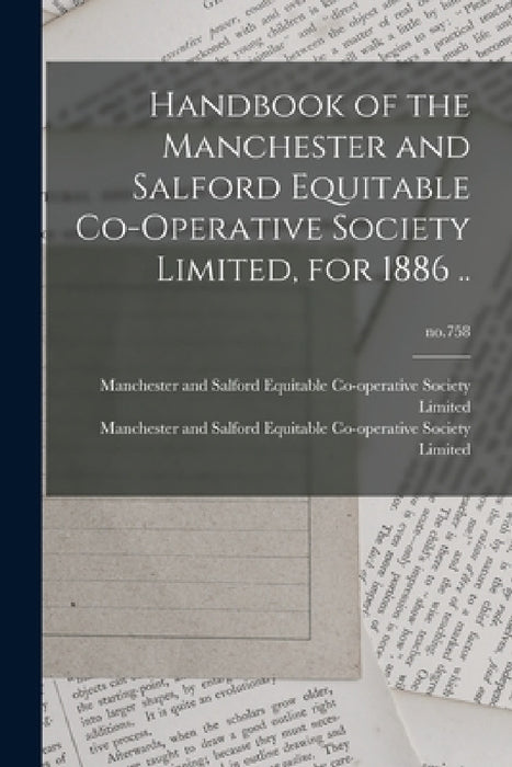 Handbook of the Manchester and Salford Equitable Co-operative Society Limited, for 1886 ..; no.758 by Manchester and Salford Equitable Co-O