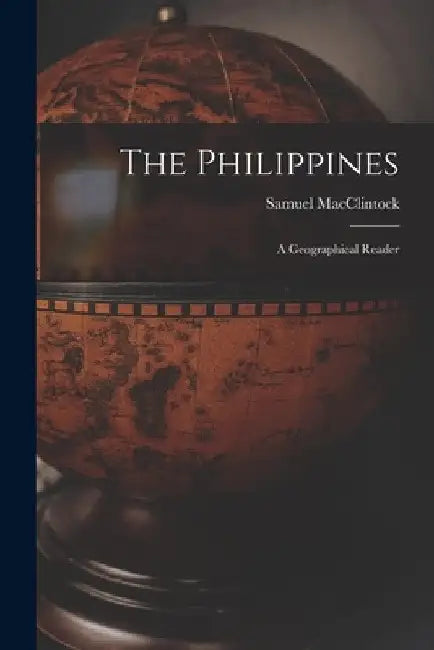 The Philippines: a Geographical Reader by Samuel MacClintock