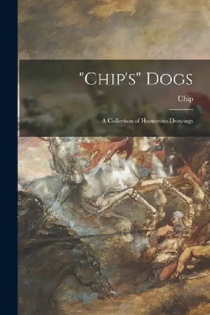 "Chip's" Dogs: a Collection of Humorous Drawings by 1862-1894 Artist Chip