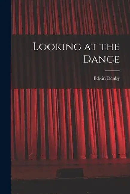 Looking at the Dance by Edwin Denby