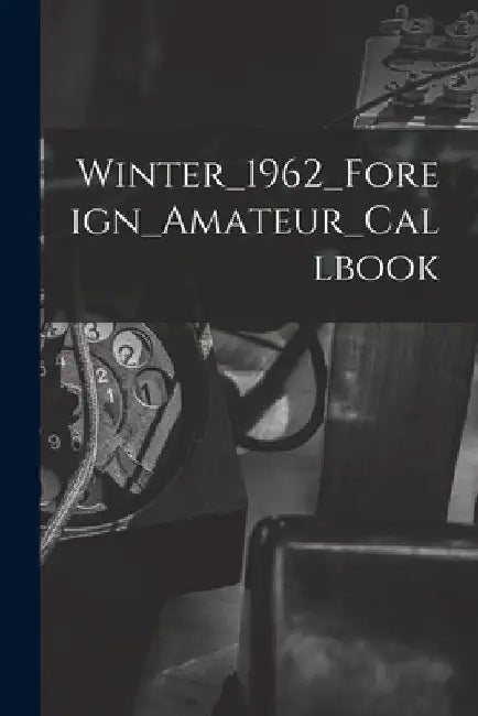 Winter_1962_Foreign_Amateur_Callbook by Anonymous