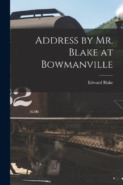 Address by Mr. Blake at Bowmanville [microform] by Edward 1833-1912 Blake