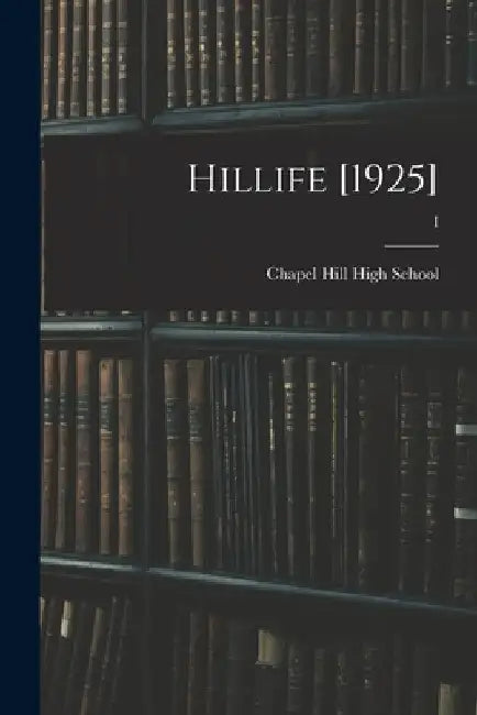 Hillife [1925]; I by Chapel Hill High School