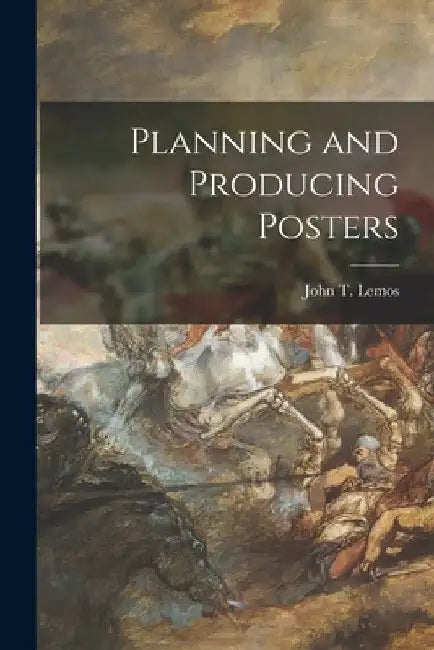 Planning and Producing Posters by John T. (John Thomas) 1885- Lemos