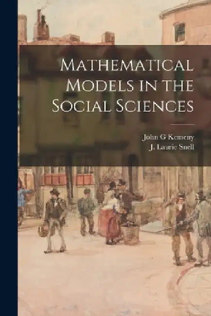Mathematical Models in the Social Sciences by John G. Kemeny