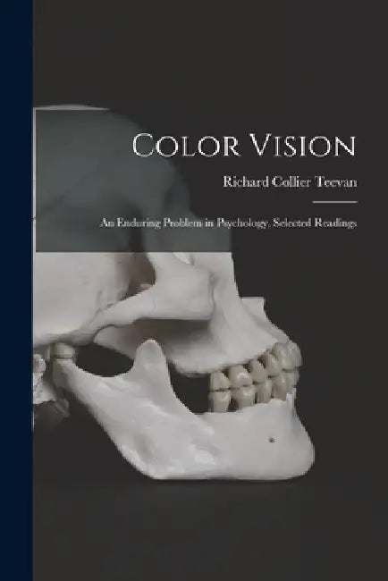 Color Vision: an Enduring Problem in Psychology, Selected Readings by Richard Collier 1919- Teevan