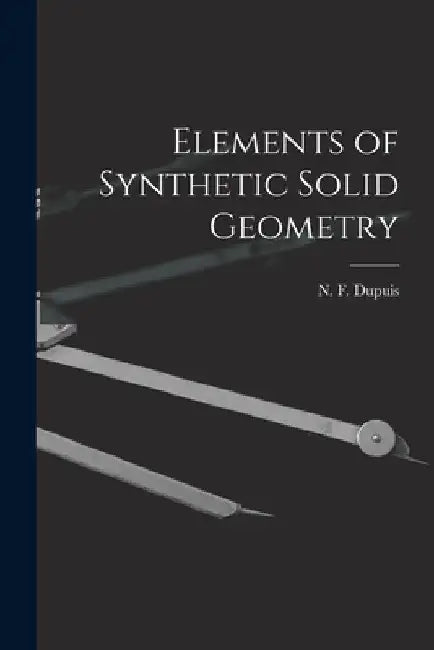 Elements of Synthetic Solid Geometry [microform] by N. F. (Nathan Fellowes) 1836 Dupuis