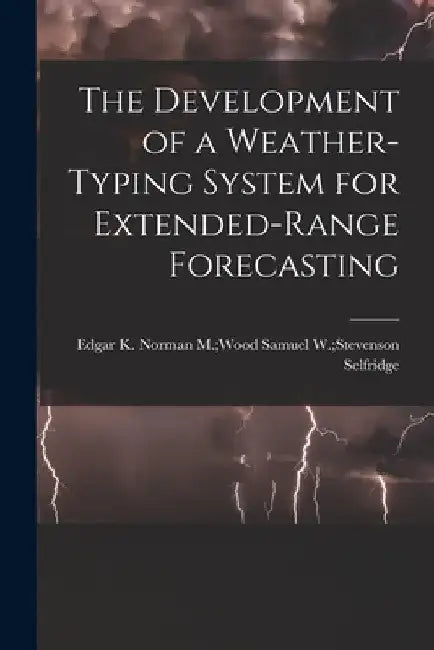 The Development of a Weather-typing System for Extended-range Forecasting by Samuel W. Stevenson Norma Selfridge