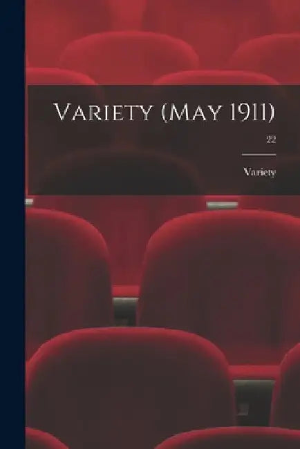 Variety (May 1911); 22 by Variety