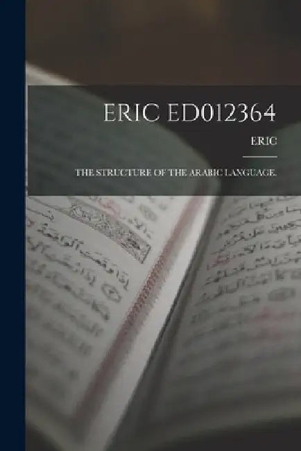 Eric Ed012364: The Structure of the Arabic Language. by Eric