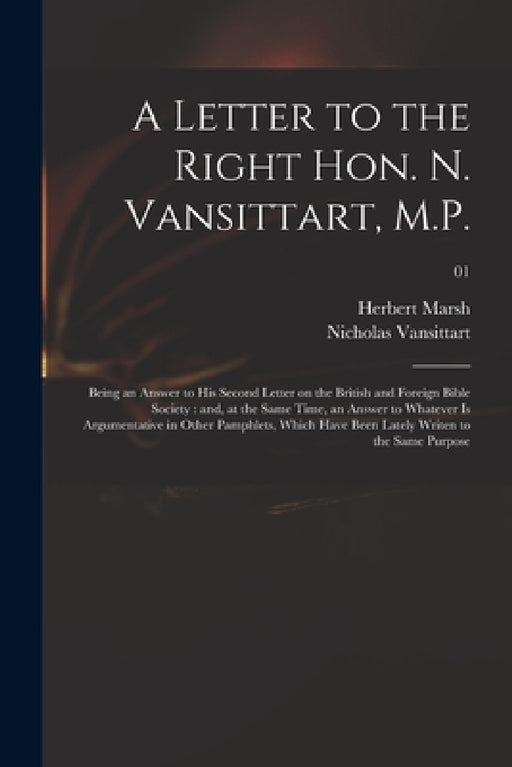 A Letter to the Right Hon. N. Vansittart, M.P.: Being an Answer to His Second Letter on the British and Foreign Bible Society: and, at the Same Time, by Herbert 1757-1839 Marsh, Nicholas 1766-1851 Second Vansittart