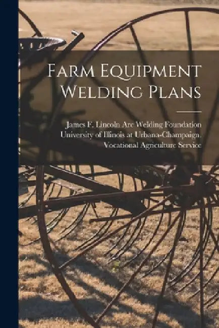 Farm Equipment Welding Plans by James F Lincoln Arc Welding Foundation