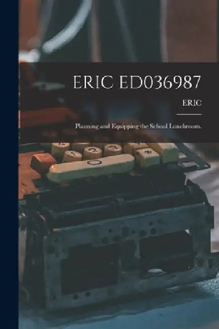 Eric Ed036987: Planning and Equipping the School Lunchroom. by Eric