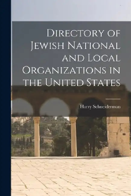 Directory of Jewish National and Local Organizations in the United States by Harry 1885-1975 Schneiderman