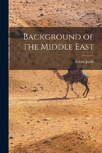 Background of the Middle East by Ernest 1875-1959 Jackh