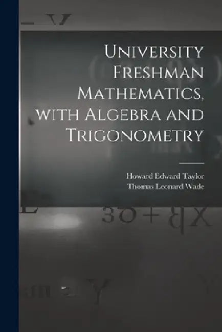 University Freshman Mathematics, With Algebra and Trigonometry by Howard Edward 1922- Taylor