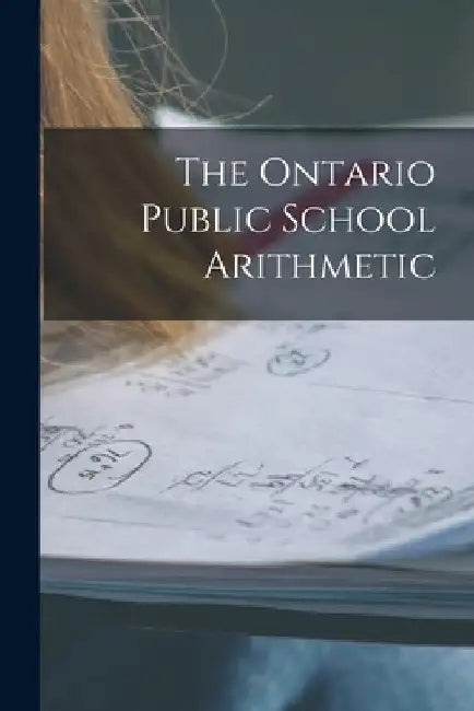 The Ontario Public School Arithmetic [microform] by Anonymous