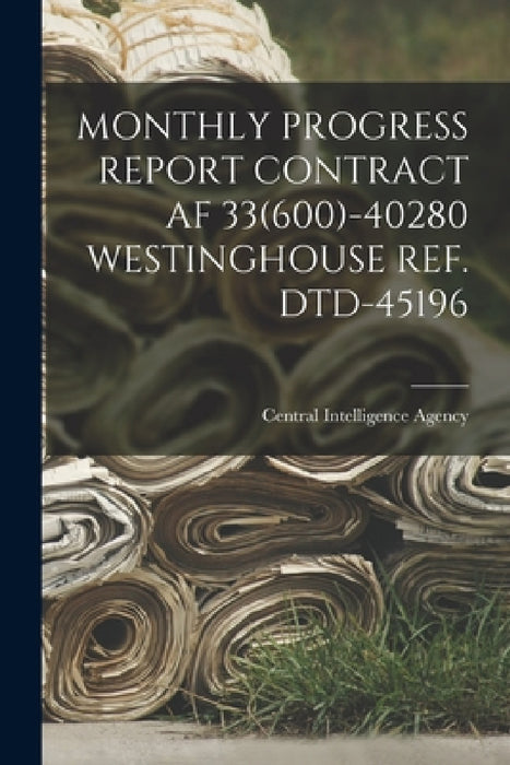 Monthly Progress Report Contract AF 33(600)-40280 Westinghouse Ref. Dtd-45196 by Central Intelligence Agency