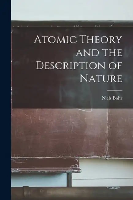 Atomic Theory and the Description of Nature 