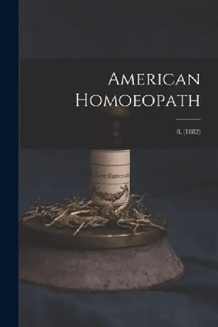 American Homoeopath; 8, (1882) by Anonymous