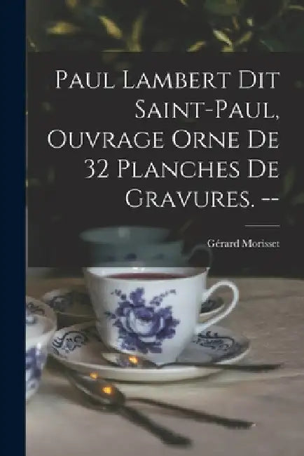 Paul Lambert Dit Saint-Paul, Ouvrage Orne De 32 Planches De Gravures. -- by Gérard 1898- Morisset