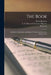 The Book; Its Printers, Illustrators, and Binders, From Gutenberg to the Present Time by Henri 1849-1906 Bouchot