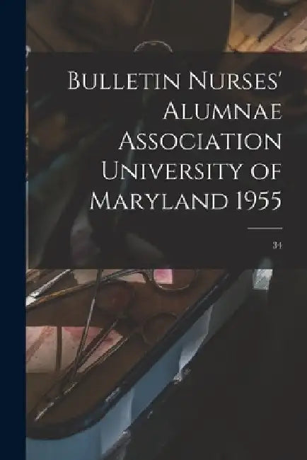 Bulletin Nurses' Alumnae Association University of Maryland 1955; 34 by Anonymous