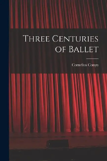 Three Centuries of Ballet by Cornelius Conyn