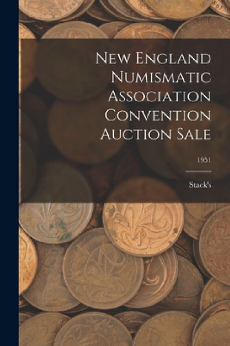 New England Numismatic Association Convention Auction Sale; 1951 by Stack's