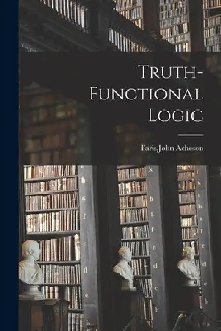 Truth-functional Logic by John Acheson Faris