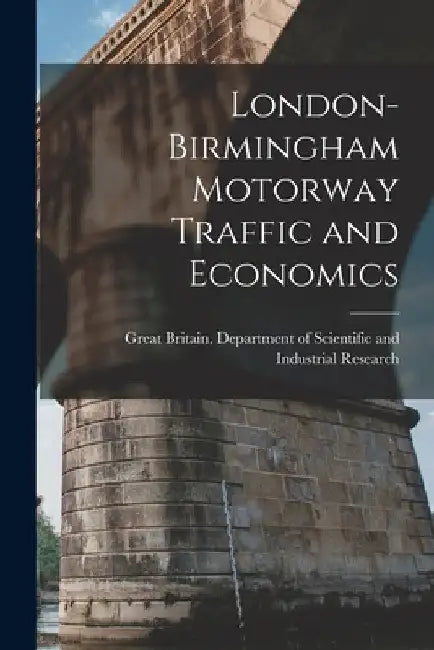 London-Birmingham Motorway Traffic and Economics by Great Britain Department of Scientific