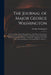 The Journal of Major George Washington: Sent by the Hon. Robert Dinwiddie, Esq; His Majesty's Lieutenant-governor, and Commander in Chief of Virginia, by George 1732-1799 Washington