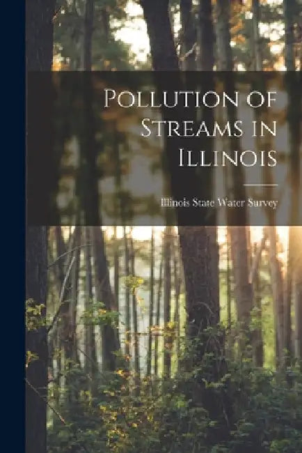 Pollution of Streams in Illinois by Illinois State Water Survey
