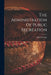 The Administration Of Public Recreation by George Hjelte