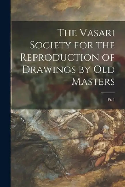 The Vasari Society for the Reproduction of Drawings by Old Masters; pt. 1 by Anonymous