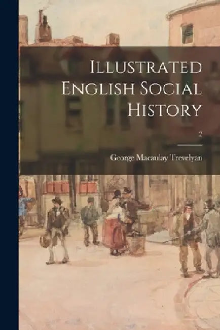 Illustrated English Social History; 2 by George Macaulay 1876-1962 Trevelyan