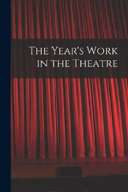 The Year's Work in the Theatre by Anonymous