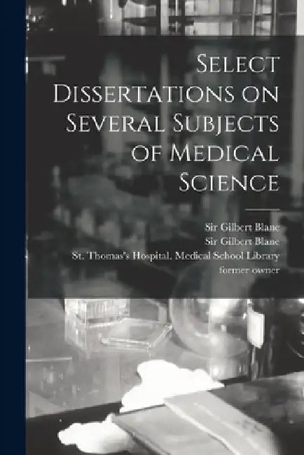 Select Dissertations on Several Subjects of Medical Science [electronic Resource] by Gilbert Blane