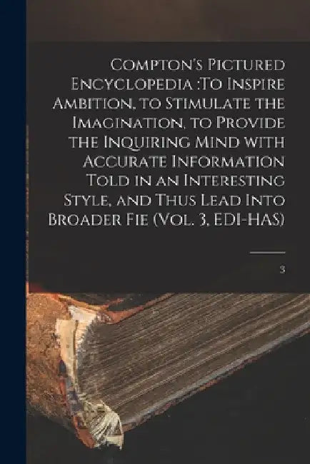 Compton's Pictured Encyclopedia: To Inspire Ambition, to Stimulate the Imagination, to Provide the Inquiring Mind With Accurate Information Told in an by Anonymous