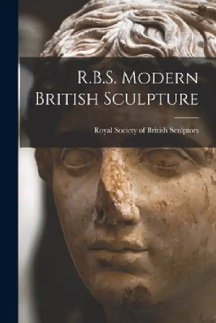 R.B.S. Modern British Sculpture by Royal Society of British Sculptors