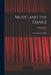 Music and the Dance: for Lovers of the Ballet by Edwin 1874-1945 Evans